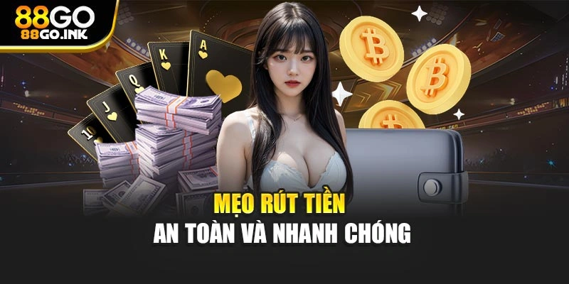 Mẹo rút tiền an toàn và nhanh chóng