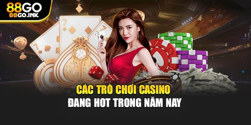Các trò chơi casino đang hot trong năm nay