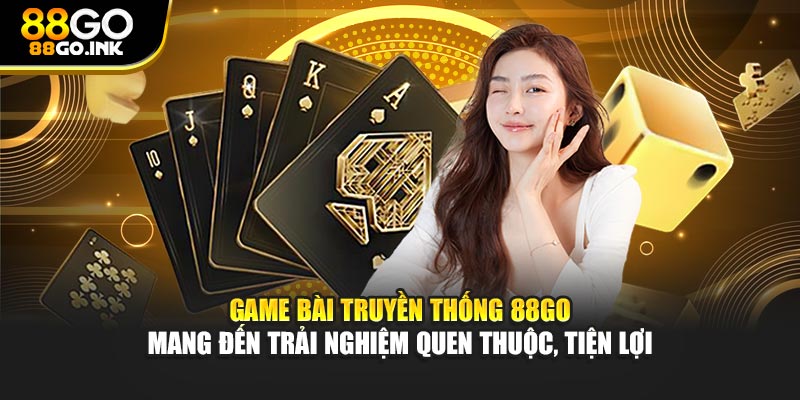 Game bài truyền thống 88GO mang đến trải nghiệm quen thuộc, tiện lợi