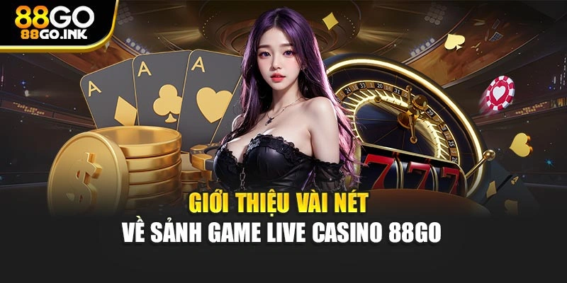 Giới thiệu vài nét về sảnh game live Casino 88GO