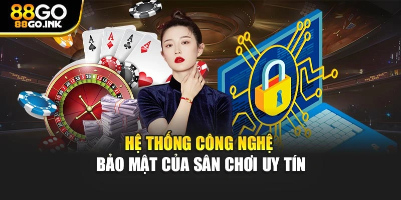 Hệ thống công nghệ bảo mật của sân chơi uy tín