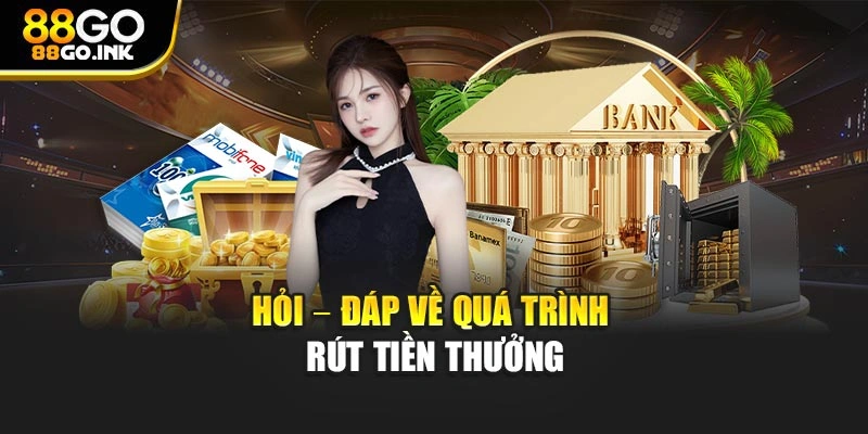 Hỏi – đáp về quá trình rút tiền thưởng
