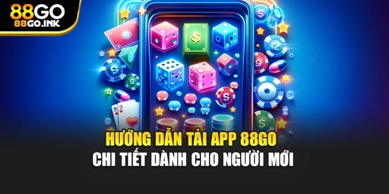 Hướng dẫn tải app 88GO chi tiết dành cho người mới