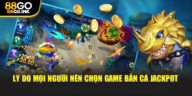 Lý do mọi người nên chọn game bắn cá jackpot