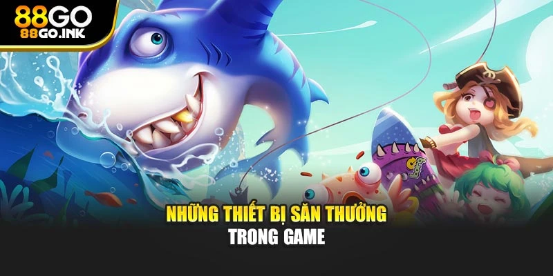 Những thiết bị săn thưởng trong game