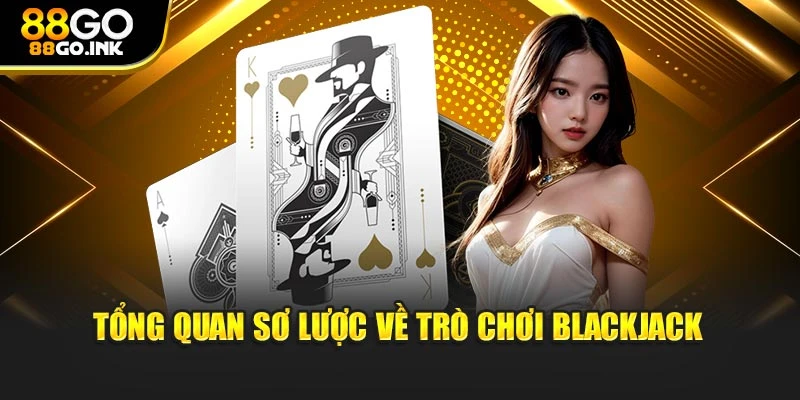 Tổng quan sơ lược về trò chơi Blackjack