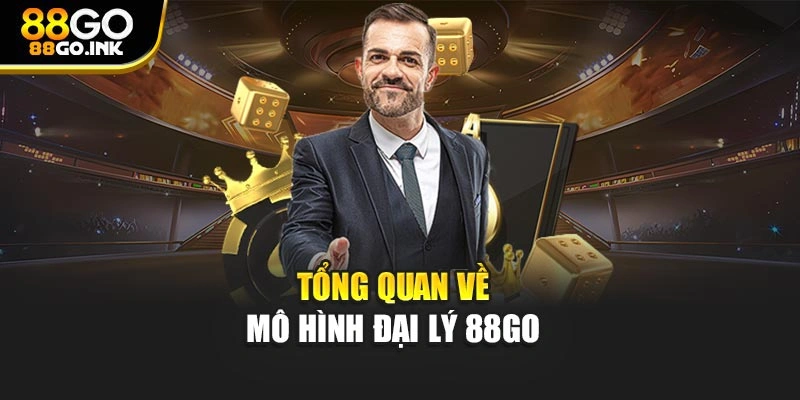 Tổng quan về mô hình đại lý 88GO
